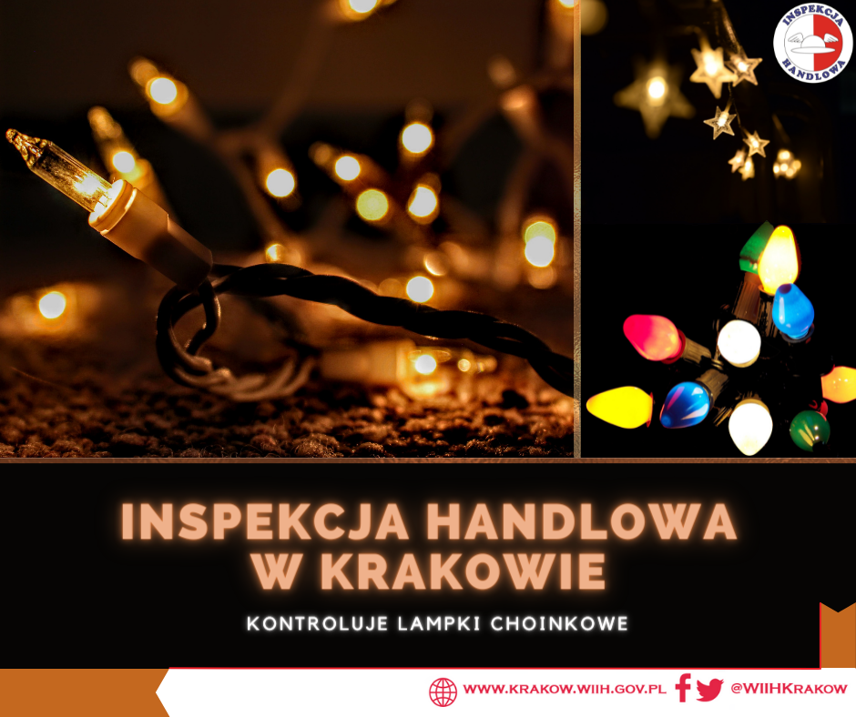 Zdjęcie przedstawia zaświecone lampki choinkowe na ciemnym tle. Ponadto na zdjęciu w prawym górnym rogu widnieje logo Inspekcji Handlowej. W dolnej części grafiki znajduje się tytuł: „ Inspekcja Handlowa w Krakowie kontroluje lampki choinkowe”. W prawym dolnym rogu znajduje się adres internetowy urzędu:  www.krakow.wiih.gov.pl” oraz odnośnik do Facebooka i Twittera urzędu: @WIIHKRAKOW.