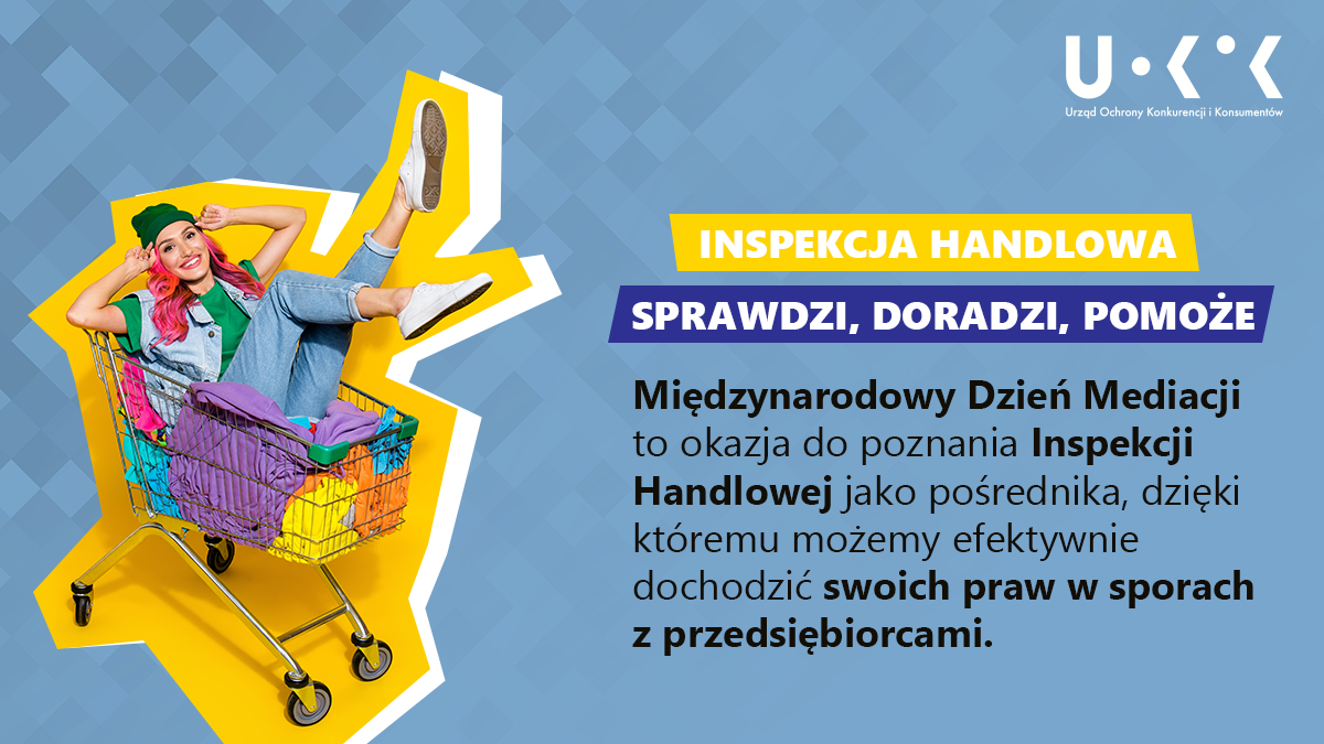 Grafika przedstawia w prawym górnym rogu logo UOKiK, a po lewej osobę w wózku sklepowym. Po prawej znajduje się tekst: INSPEKCJA HANDLOWA SPRAWDZI, DORADZI, POMOŻE Międzynarodowy Dzień Mediacji to okazja do poznania Inspekcji Handlowej jako pośrednika, dzięki któremu możemy efektywnie dochodzić swoich praw w sporach z przedsiębiorcami